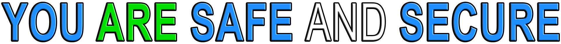 YOU ARE SAFE AND SECURE